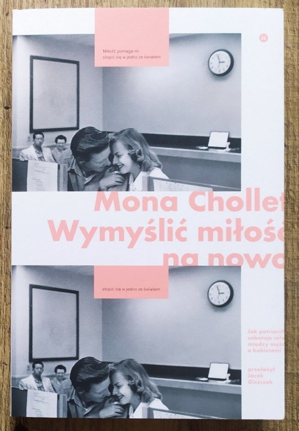 Mona Chollet Mona Chollet Wymyślić miłość na nowo. Jak patriarchat sabotuje relacje między mężczyznami a kobietami