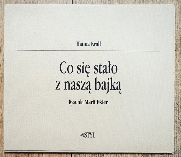 Hanna Krall Co się stało z naszą bajką. Rysunki Marii Ekier