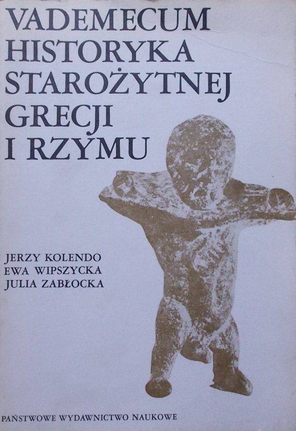 Jerzy Kolendo, Ewa Wipszycka, Julia Zabłocka • Vademecum historyka Starożytnej Grecji i Rzymu tom 2.