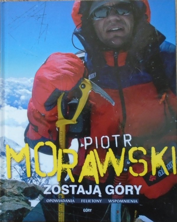 Piotr Morawski • Zostają góry. Opowiadania, felietony, wspomnienia