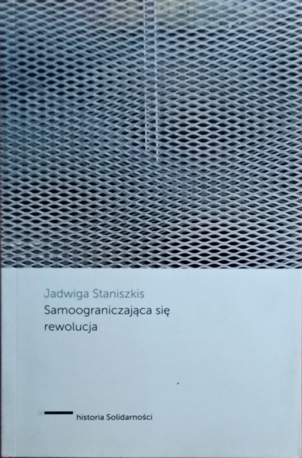 Jadwiga Staniszkis • Samoograniczająca się rewolucja