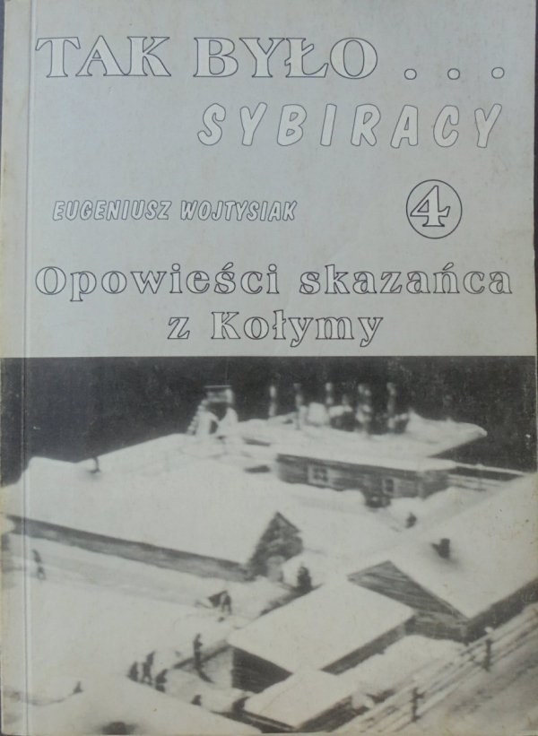 Eugeniusz Wojtysiak • Opowieści skazańca z Kołymy [Tak było... Sybiracy]