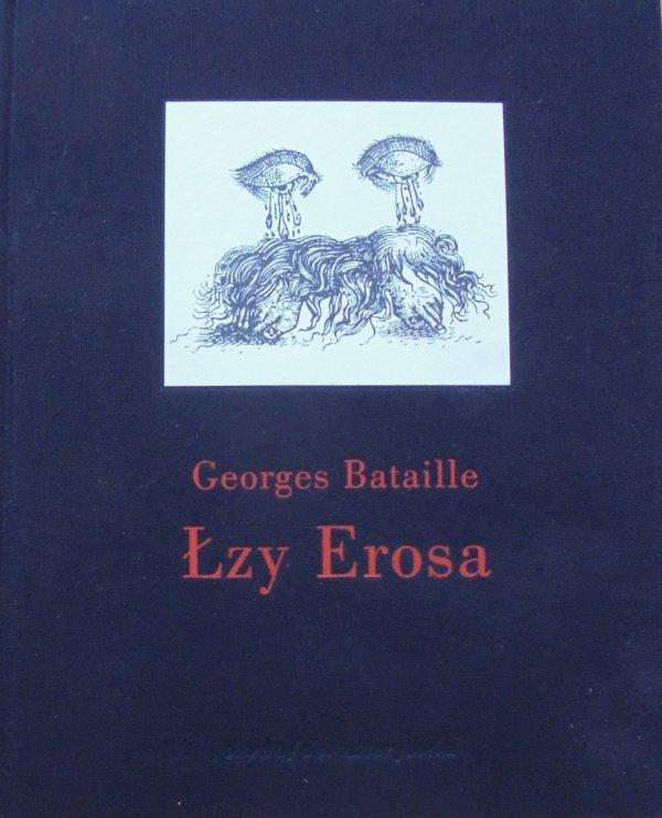 Georges Bataille • Łzy Erosa