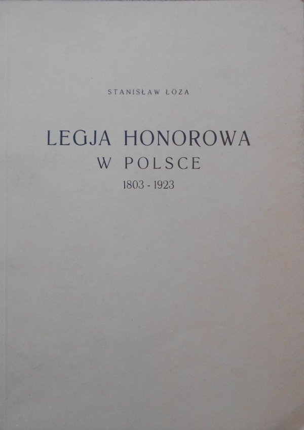 Stanisław Łoza • Legia Honorowa w Polsce 1803-1923