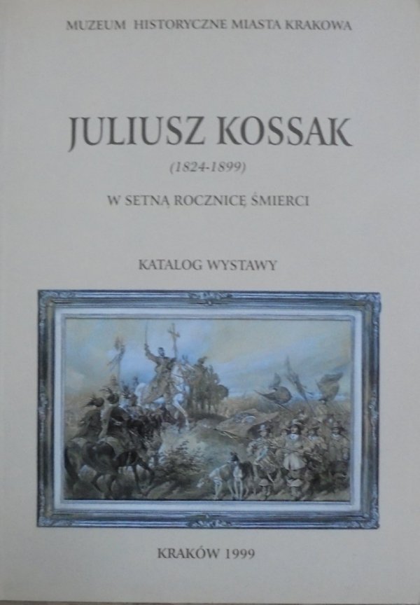 Juliusz Kossak 1824-1899 w setną rocznicę śmierci • Katalog wystawy