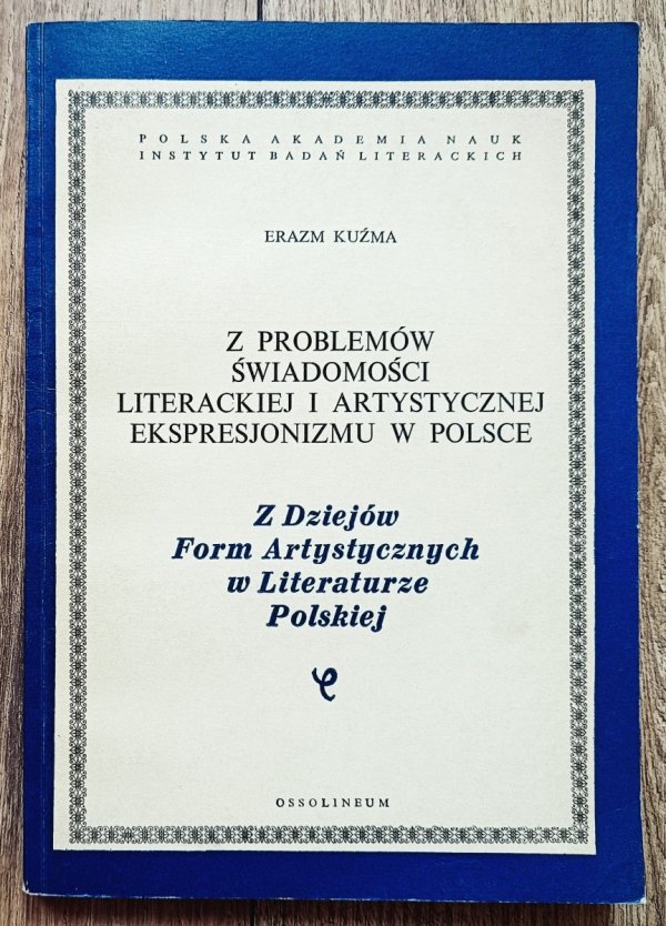 Erazm Kuźma Z problemów świadomości literackiej i artystycznej ekspresjonizmu w Polsce