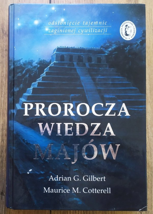 Adrian Gilbert, Maurice Cotterell Prorocza wiedza Majów