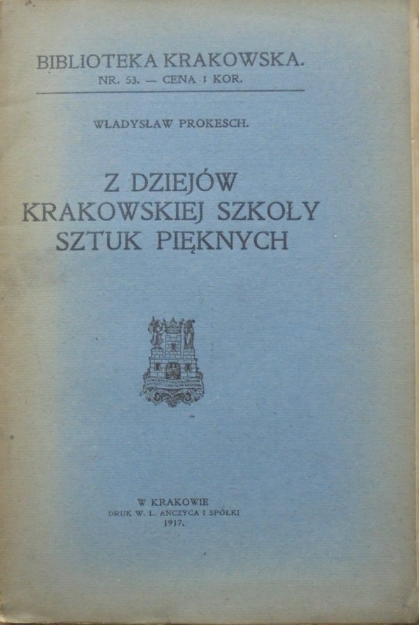 Władysław Prokesch • Z dziejów krakowskiej Szkoły Sztuk Pięknych [Biblioteka Krakowska 53]