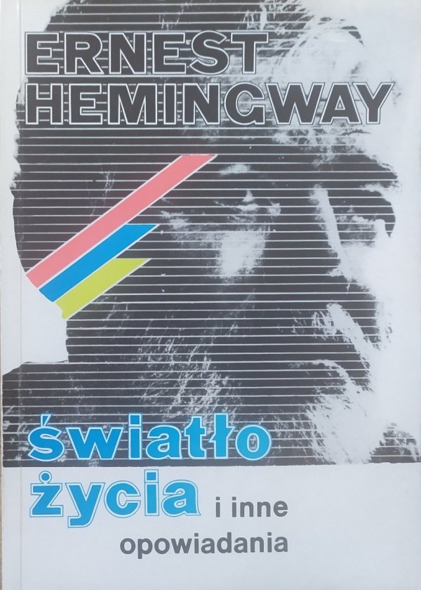 Ernest Hemingway Światło życia i inne opowiadania