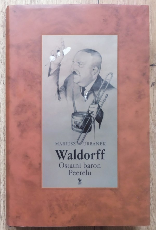 Mariusz Urbanek Waldorff. Ostatni baron Peerelu