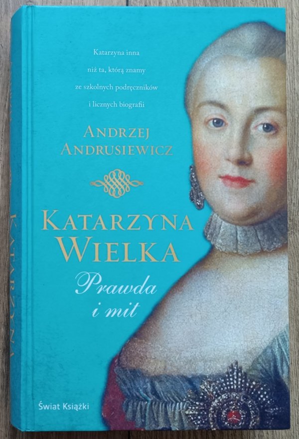 Andrzej Andrusiewicz Katarzyna Wielka. Prawda i mit