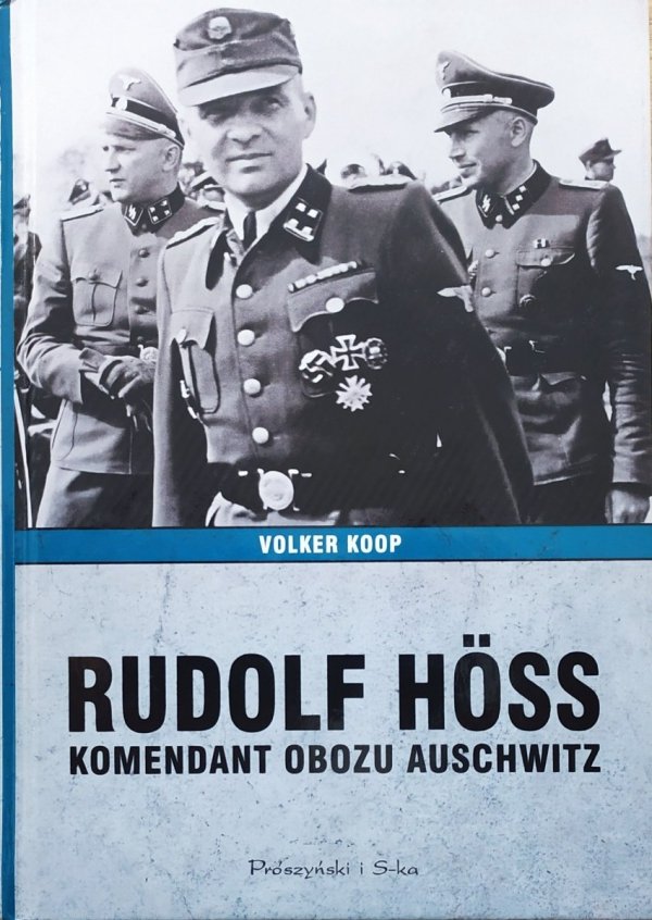 Volker Koop Rudolf Hoss. Komendant obozu Auschwitz