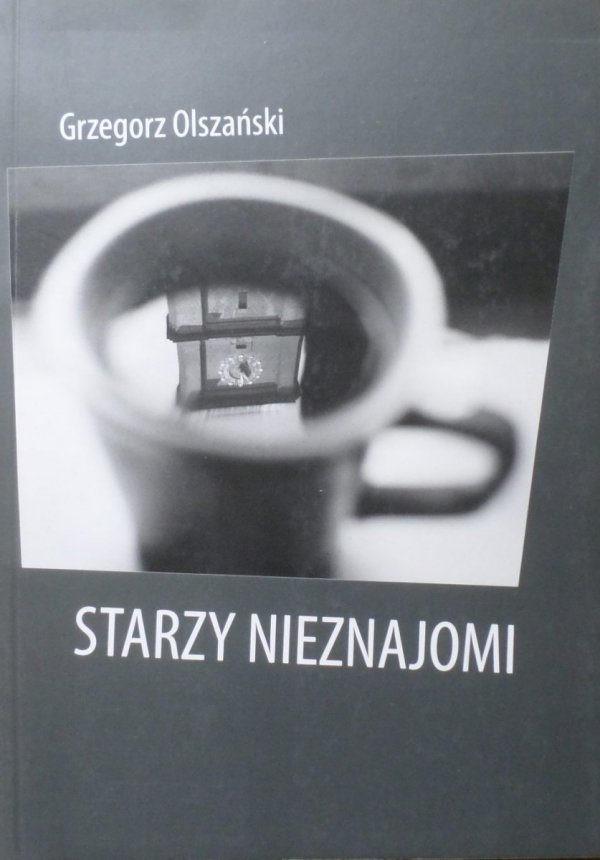 Grzegorz Olszański • Starzy nieznajomi