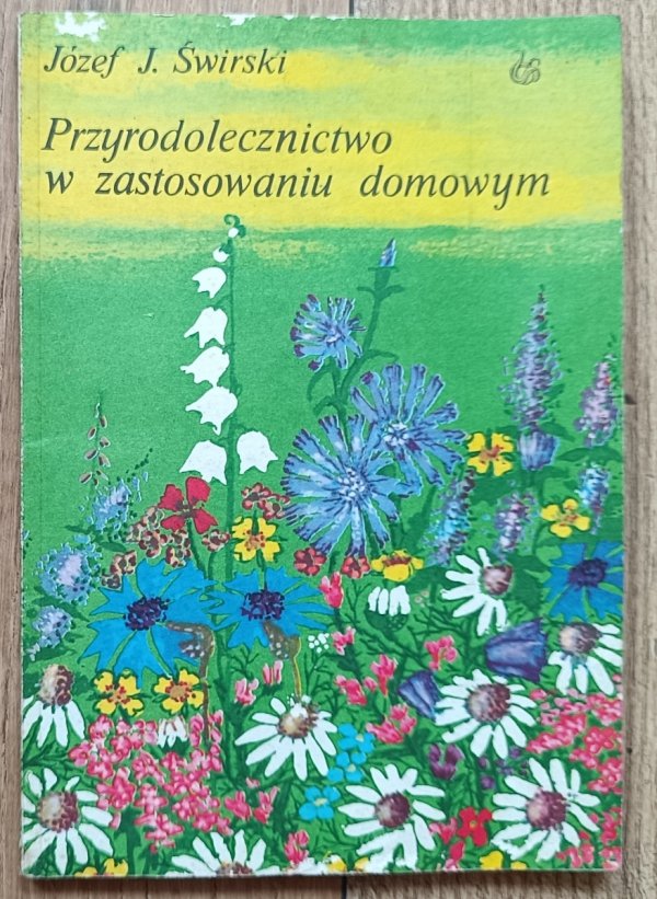 Józef J. Świrski Przyrodolecznictwo w zastosowaniu domowym