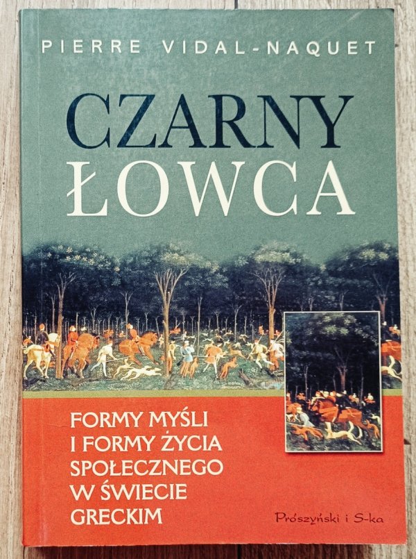 Pierre Vidal-Naquet Czarny łowca. Formy myśli i formy życia społecznego w świecie greckim
