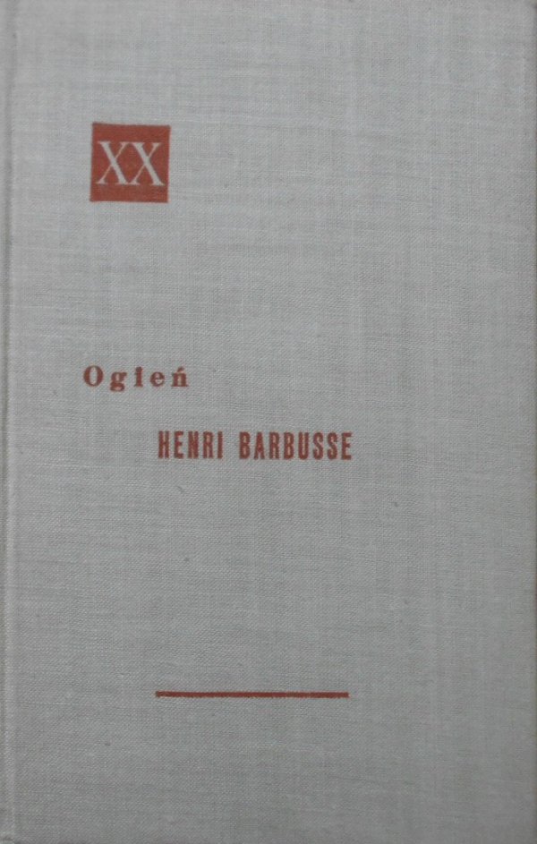 Henri Barbusse • Ogień. Dziennik pewnego oddziału [Powieści XX wieku]