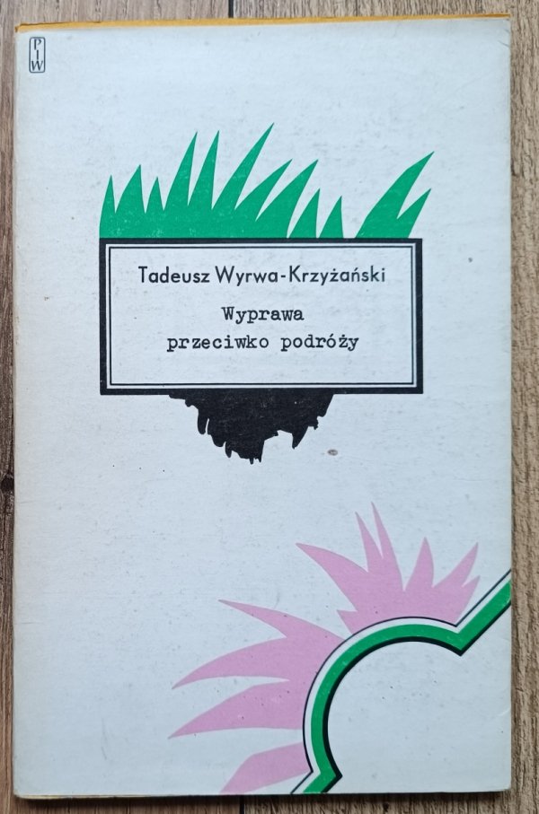Tadeusz Wyrwa-Krzyżański Wyprawa przeciwko podróży