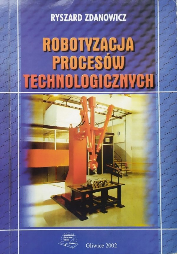 Ryszard Zdanowicz Robotyzacja procesów technologicznych
