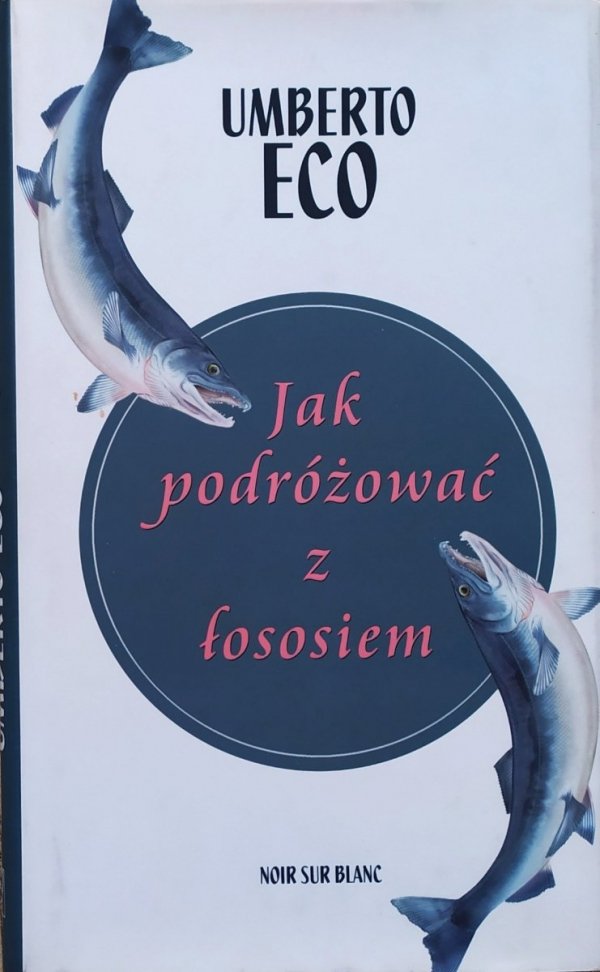 Umberto Eco Jak podróżować z łososiem