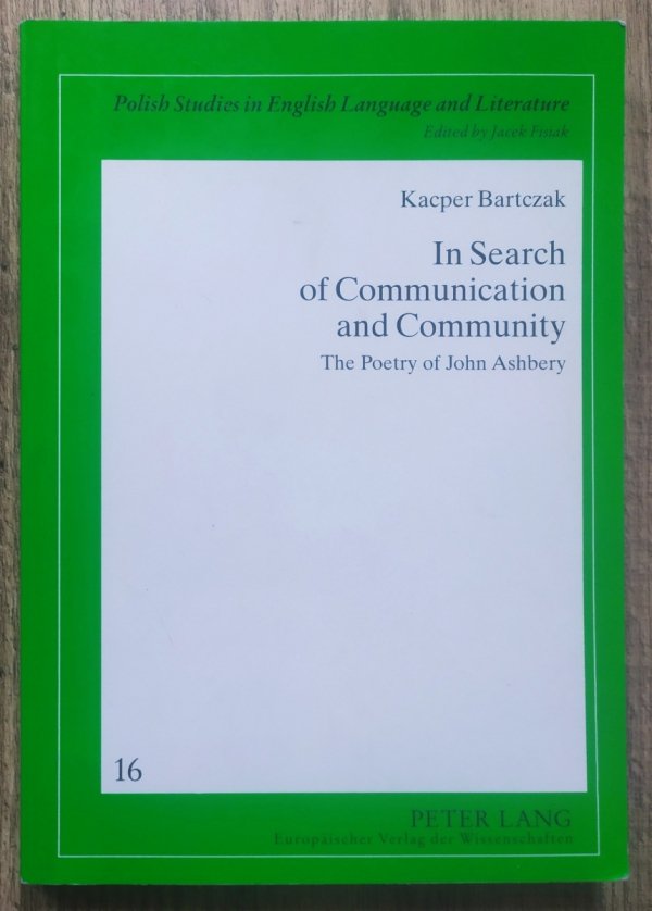 Kacper Bartczak In Search of Communication and Community. The Poetry of John Ashbery