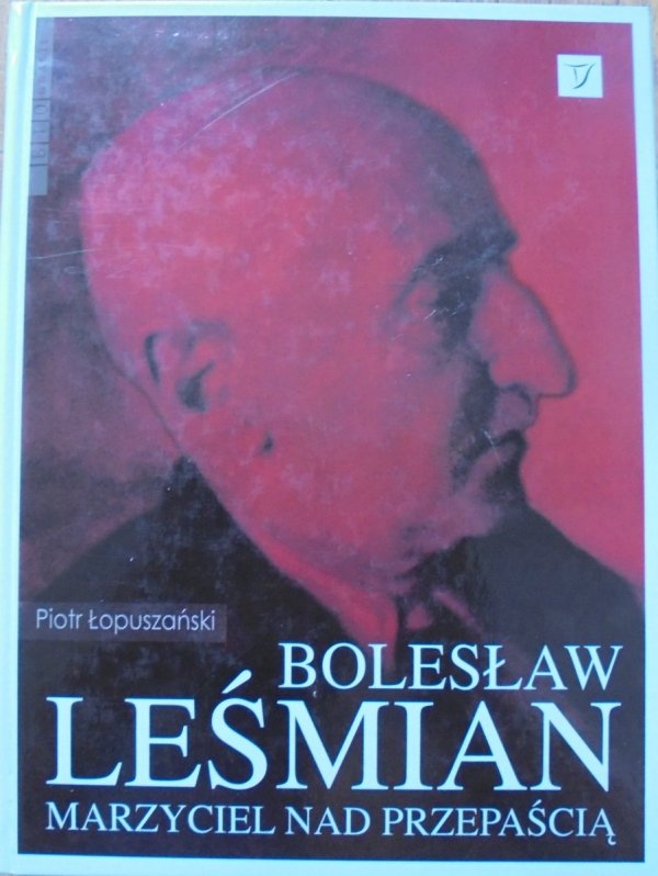 Piotr Łopuszański • Bolesław Leśmian. Marzyciel nad przepaścią