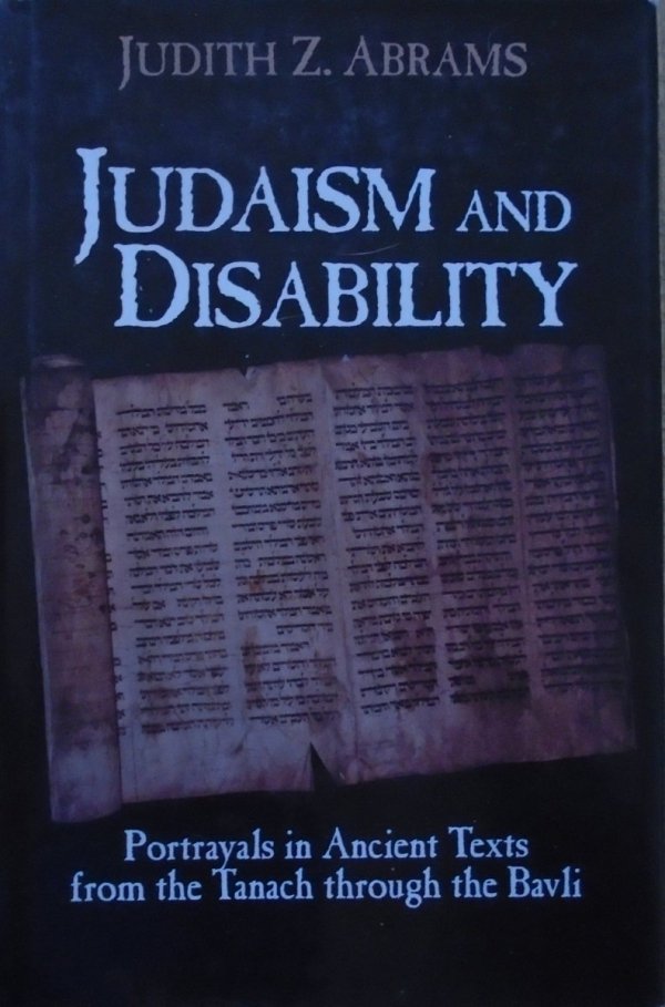 Judith Z. Abrams • Judaism and Disability. Portrayals in Ancient Texts from the Tanach through the Bavli
