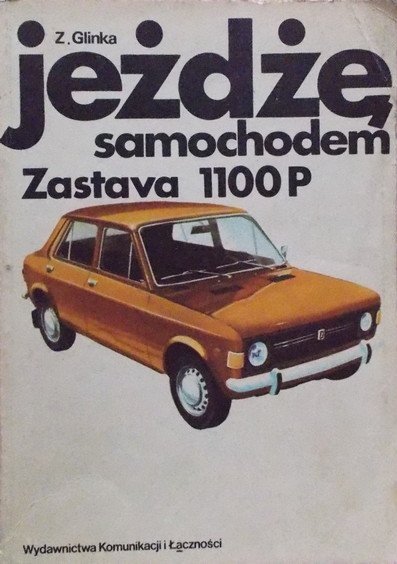 Zdzisław Glinka • Jeżdżę samochodem Zastava 1100P 