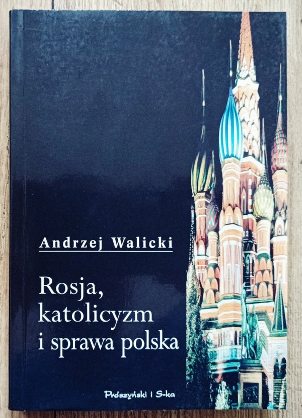 Andrzej Walicki Rosja, katolicyzm i sprawa polska