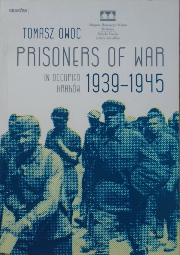 Tomasz Owoc • Prisoners od War in Occupied Kraków 1939-1945