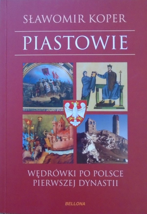 Sławomir Koper • Piastowie. Wędrówki po Polsce pierwszej dynastii