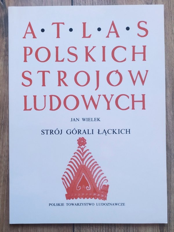 Jan Wielek Atlas polskich strojów ludowych. Strój Górali Łąckich