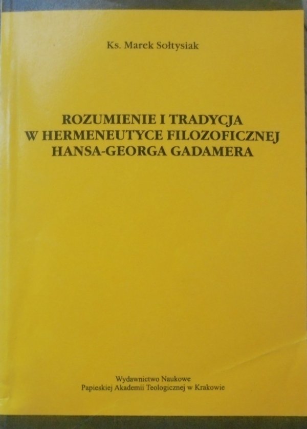 ks. Marek Sołtysik • Rozumienie i tradycja w hermeneutyce filozoficznej Hansa-Georga Gadamera
