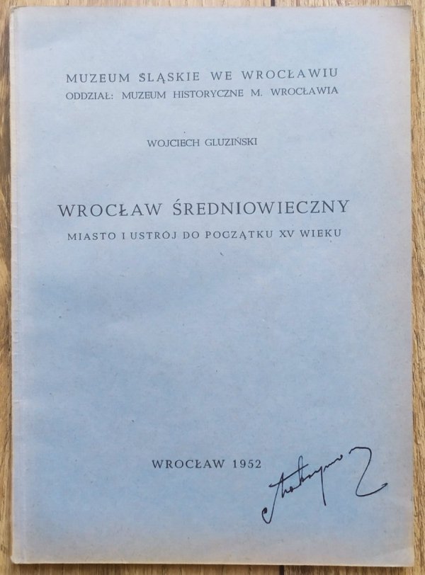 Wojciech Gluziński Wrocław średniowieczny. Miasto i ustrój do początku XV wieku