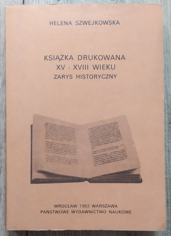 Helena Szwejkowska Książka drukowana XV-XVIII wieku. Zarys historyczny