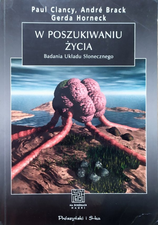 Paul Clancy, Andre Brack, Gerda Horneck W poszukiwaniu życia. Badania Układy Słonecznego
