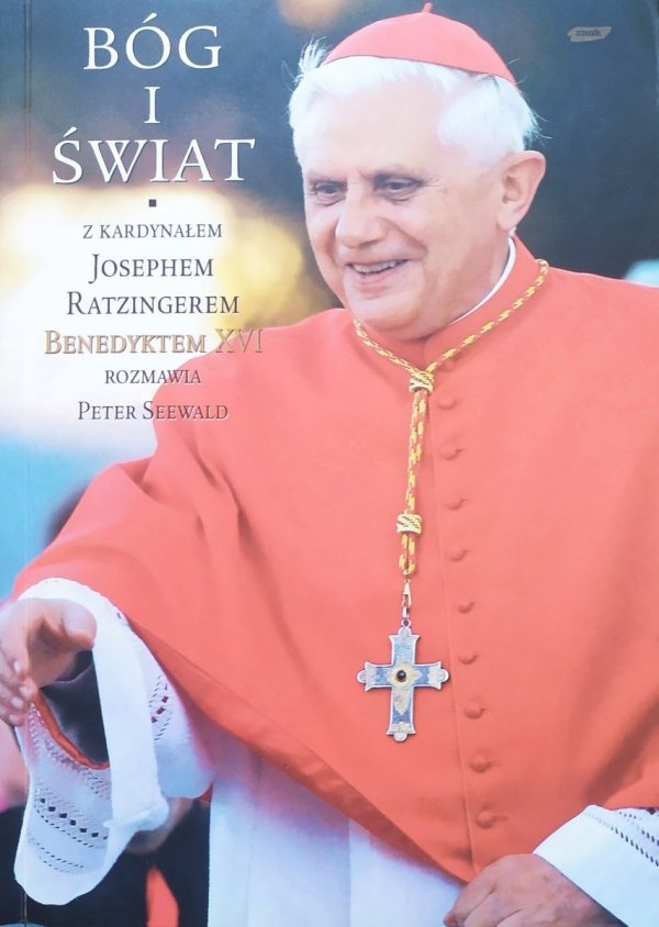 Joseph Ratzinger Bóg i świat. Wiara i życie w dzisiejszych czasach