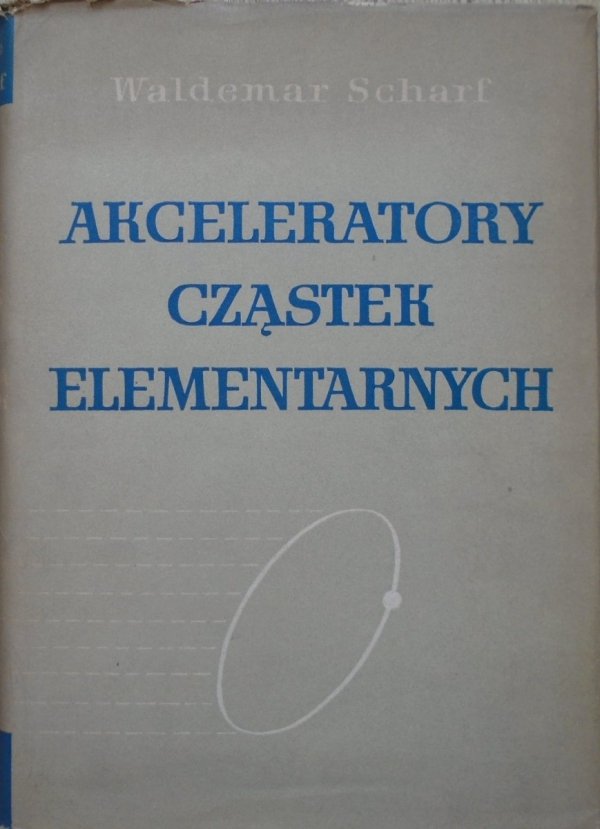 Waldemar Scharf • Akceleratory cząstek elementarnych