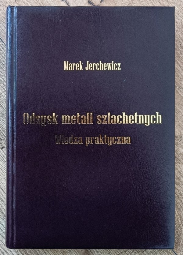 Marek Jerchewicz Odzysk metali szlachetnych. Wiedza praktyczna
