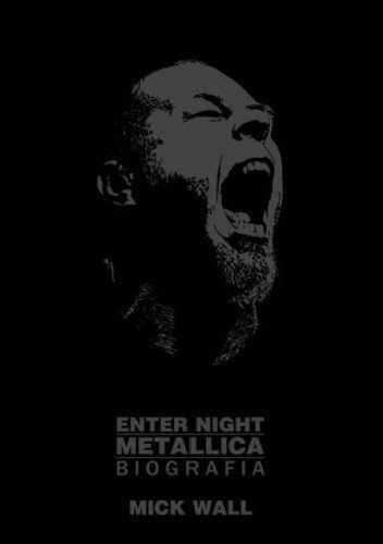 Mick Wall • Enter Night: Metallica. Biografia