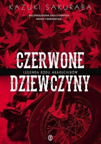 Kazuki Sakuraba • Czerwone dziewczyny. Legenda rodu Akakuchibów 