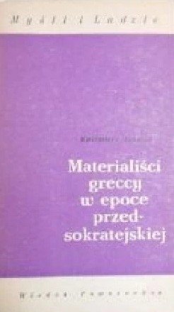 Kazimierz Leśniak • Materialiści greccy w epoce przedsokratejskiej 