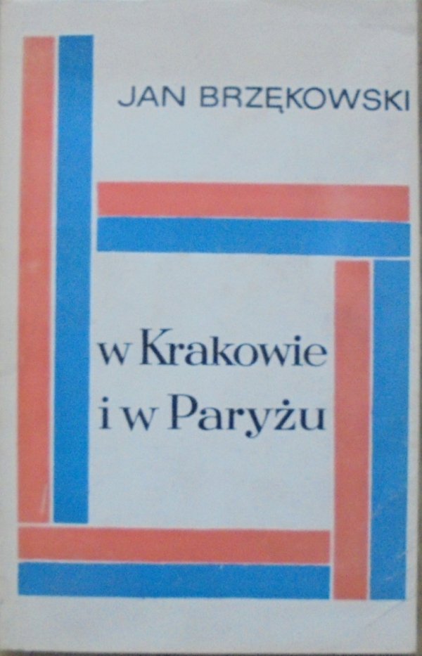 Jan Brzękowski • W Krakowie i w Paryżu [Danuta Staszewska]