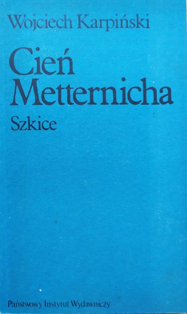 Wojciech Karpiński Cień Metternicha. Szkice