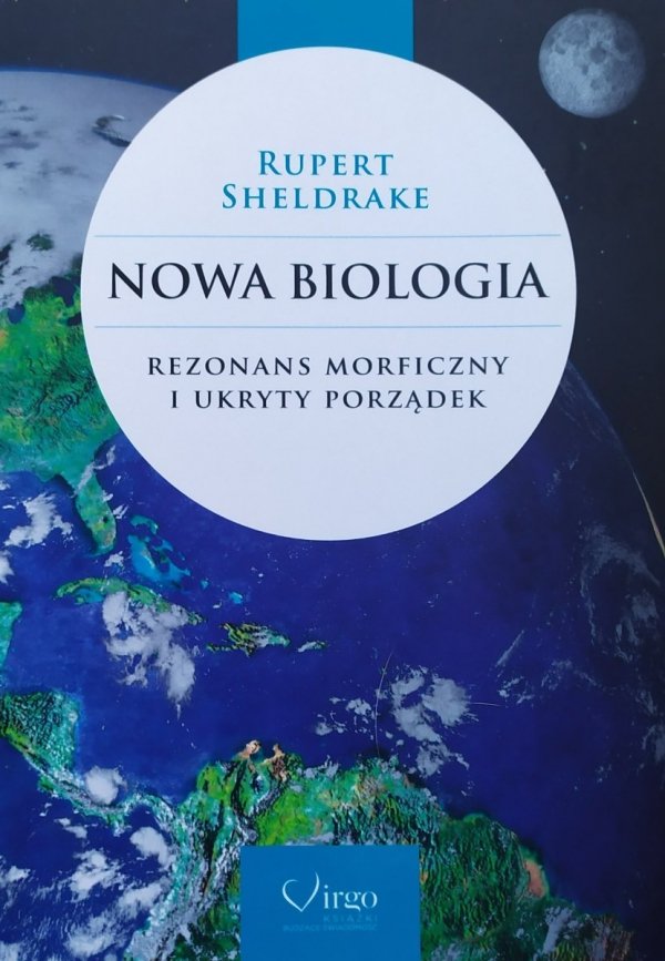 Rupert Sheldrake Nowa Biologia. Rezonans morficzny i ukryty porządek