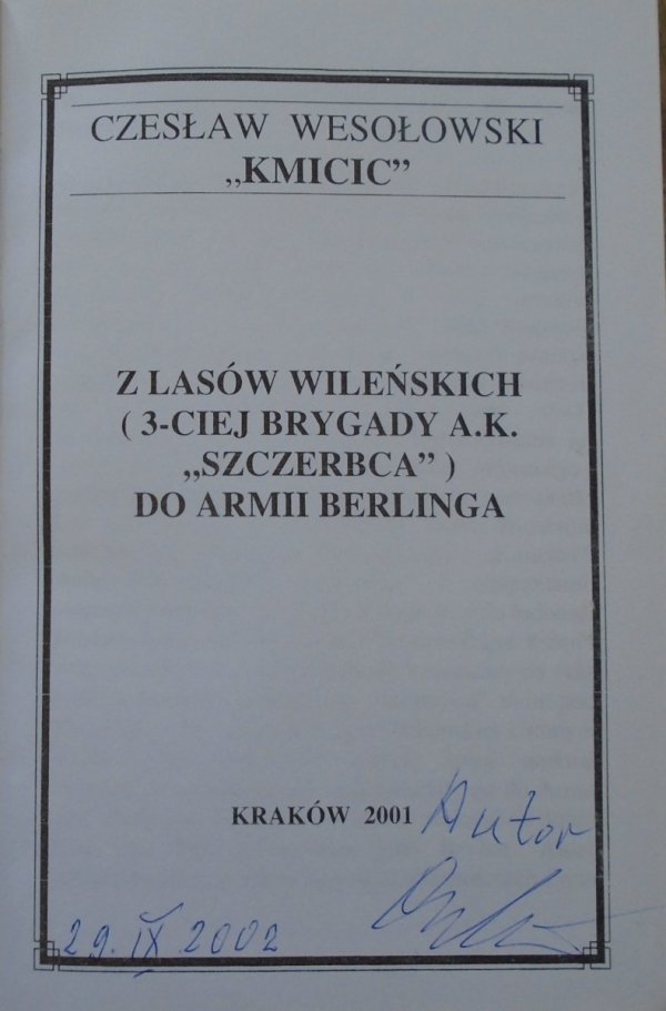 Czesław Wesołowski 'Kmicic' • Z lasów wileńskich (3-ciej Brygady A.K. 'Szczerbca') do Armii Berlinga [dedykacja autorska]