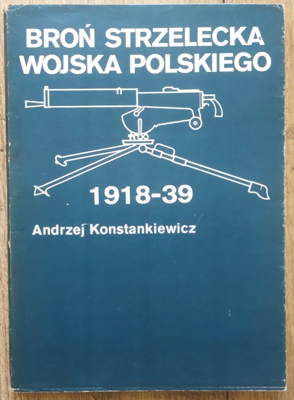 Andrzej Konstankiewicz Broń strzelecka Wojska Polskiego 1918-39