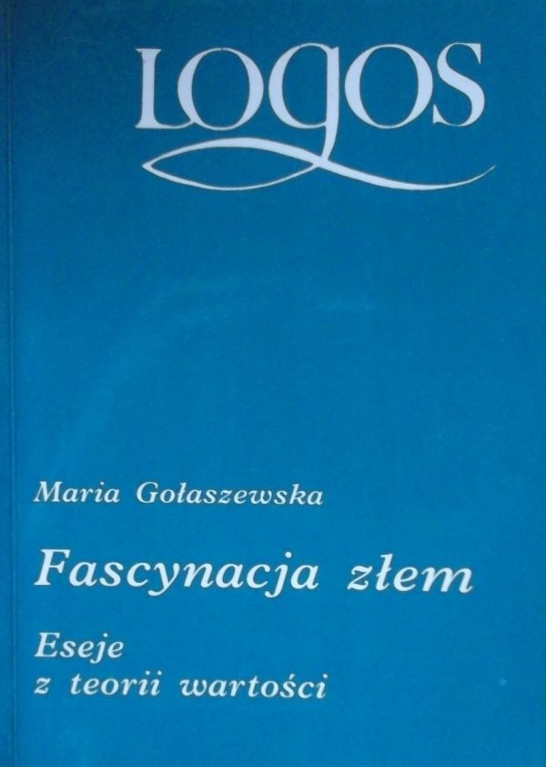 Maria Gołaszewska Fascynacja złem Eseje z teorii wartości