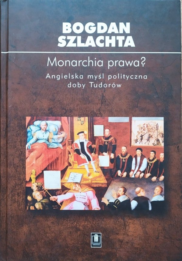 Bogdan Szlachta Monarchia prawa? Angielska myśl polityczna doby Tudorów
