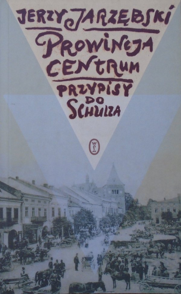 Jerzy Jarzębski • Prowincja Centrum. Przypisy do Schulza [Bruno Schulz]