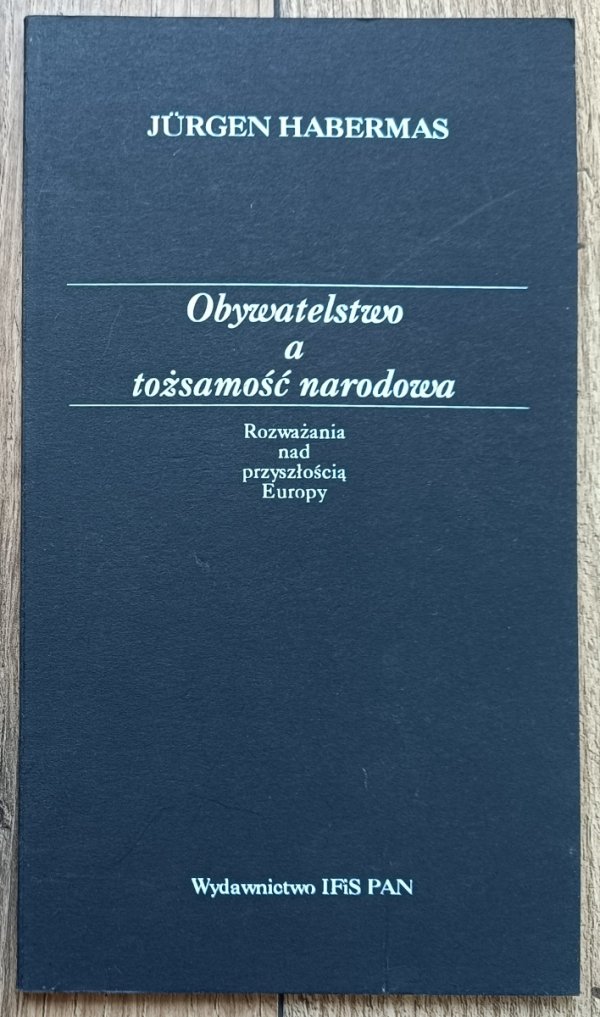 Jurgen Habermas Obywatelstwo a tożsamość narodowa. Rozważania nad przyszłością Europy